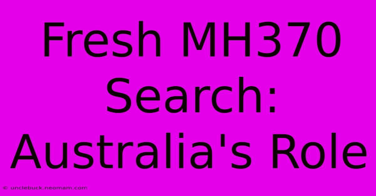 Fresh MH370 Search: Australia's Role