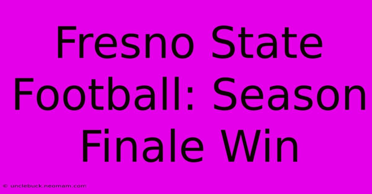 Fresno State Football: Season Finale Win