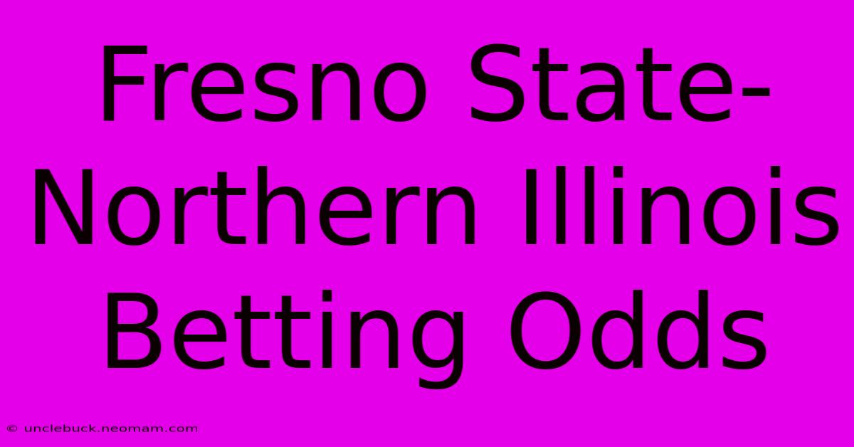 Fresno State-Northern Illinois Betting Odds