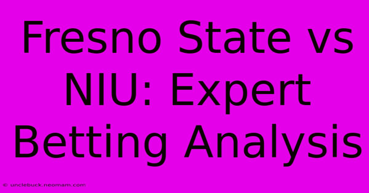 Fresno State Vs NIU: Expert Betting Analysis