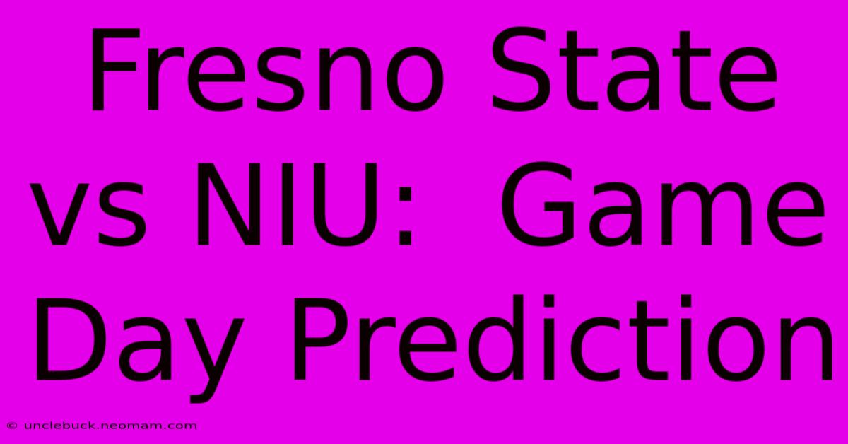 Fresno State Vs NIU:  Game Day Prediction