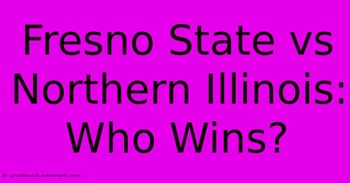 Fresno State Vs Northern Illinois: Who Wins?