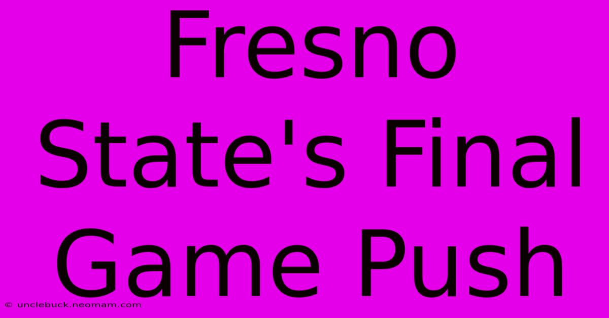 Fresno State's Final Game Push