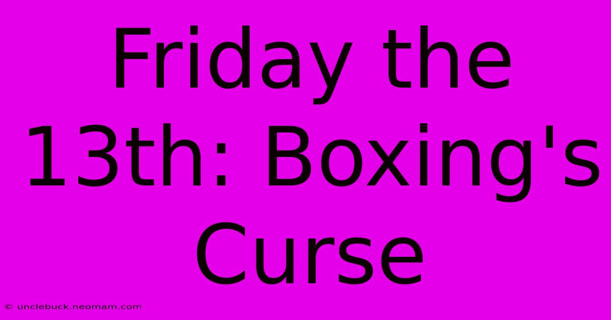 Friday The 13th: Boxing's Curse