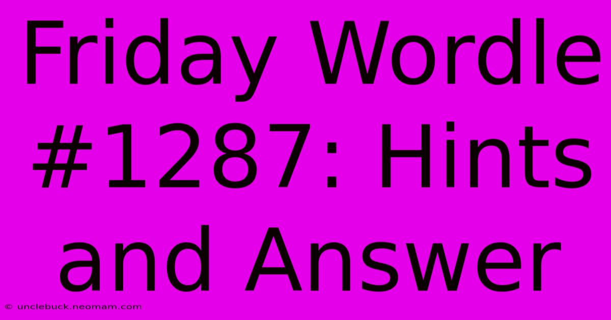 Friday Wordle #1287: Hints And Answer