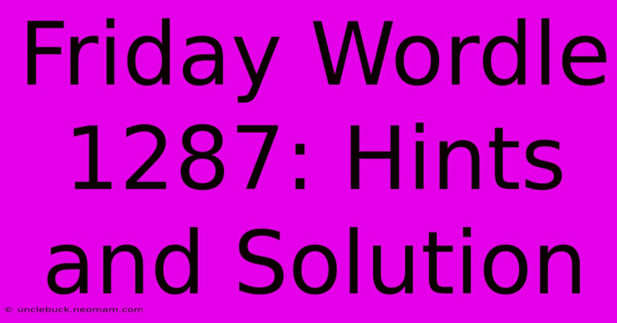 Friday Wordle 1287: Hints And Solution