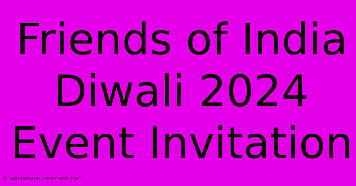 Friends Of India Diwali 2024 Event Invitation