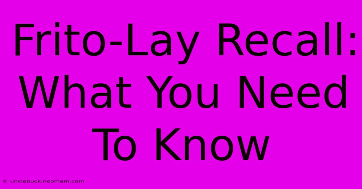 Frito-Lay Recall: What You Need To Know