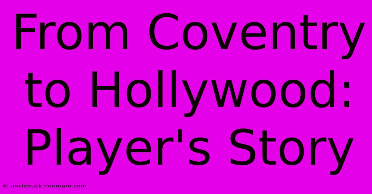 From Coventry To Hollywood: Player's Story