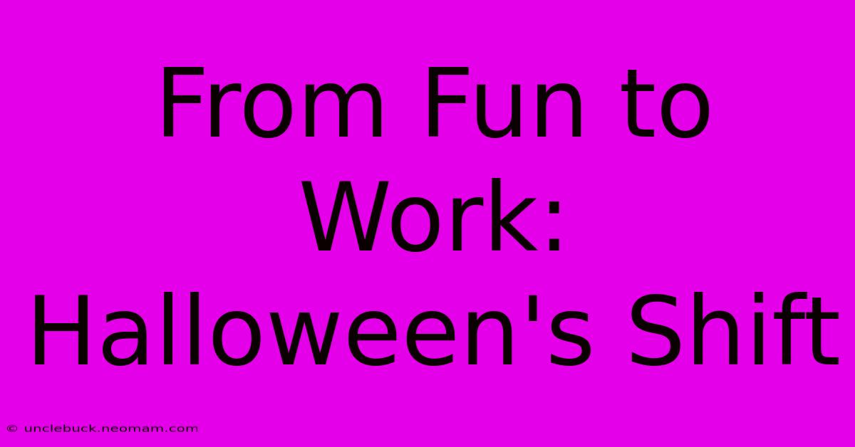 From Fun To Work: Halloween's Shift