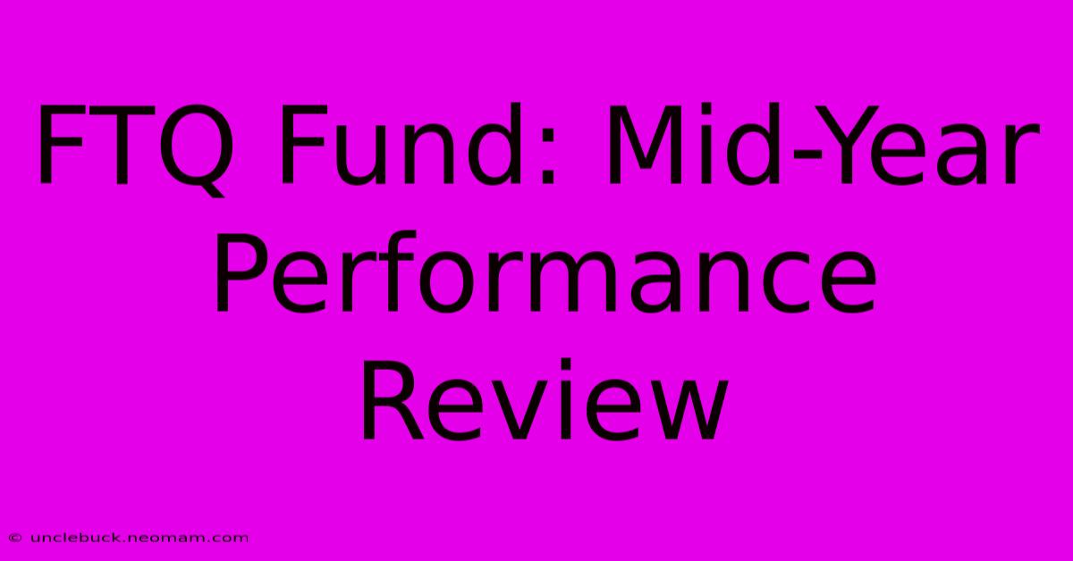 FTQ Fund: Mid-Year Performance Review