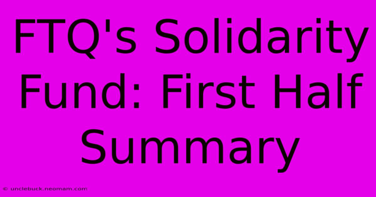 FTQ's Solidarity Fund: First Half Summary