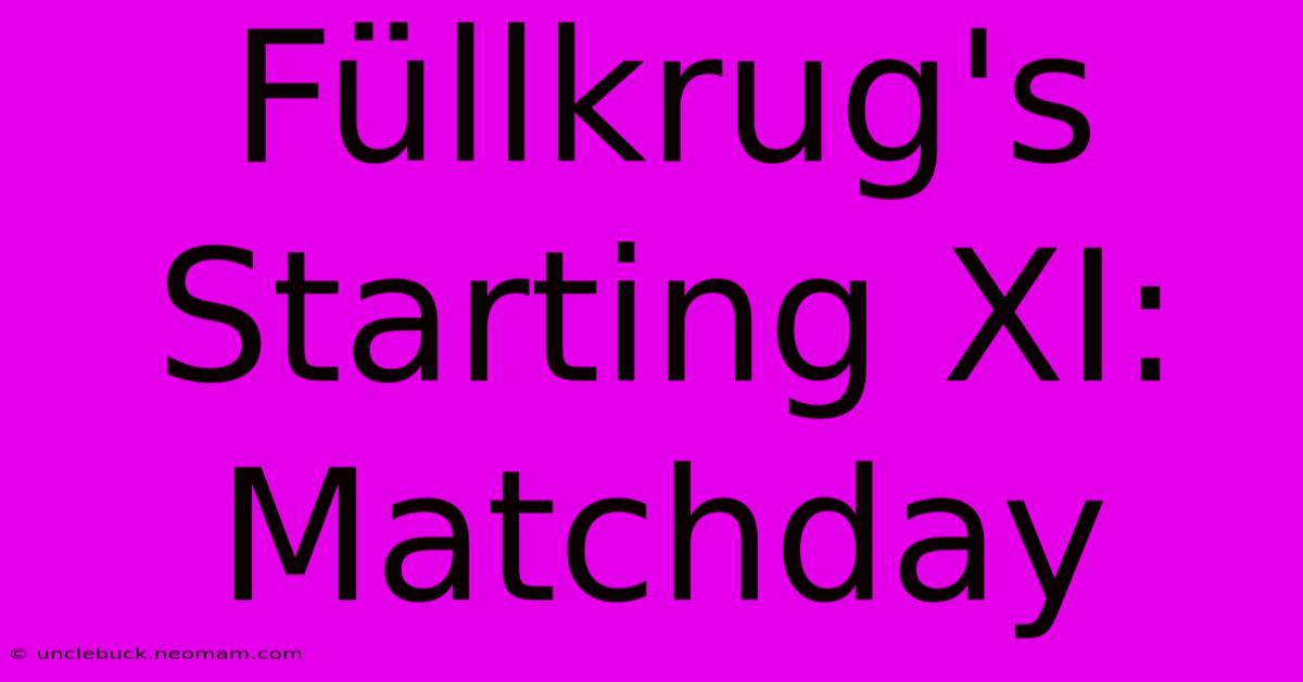 Füllkrug's Starting XI: Matchday