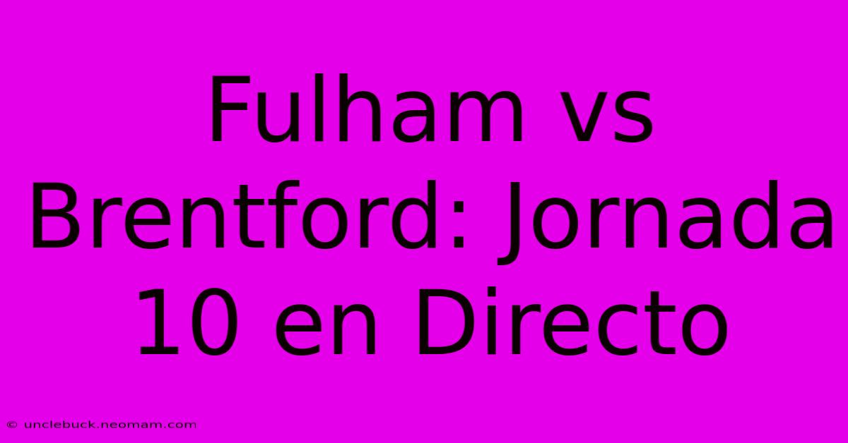 Fulham Vs Brentford: Jornada 10 En Directo