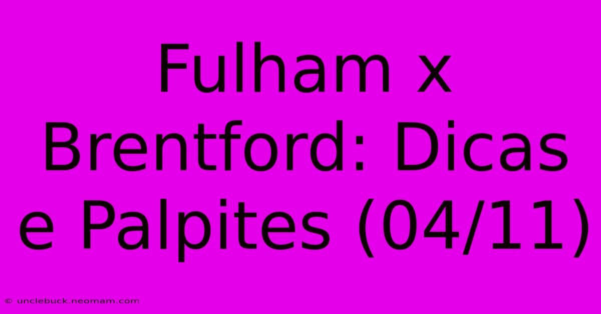 Fulham X Brentford: Dicas E Palpites (04/11)