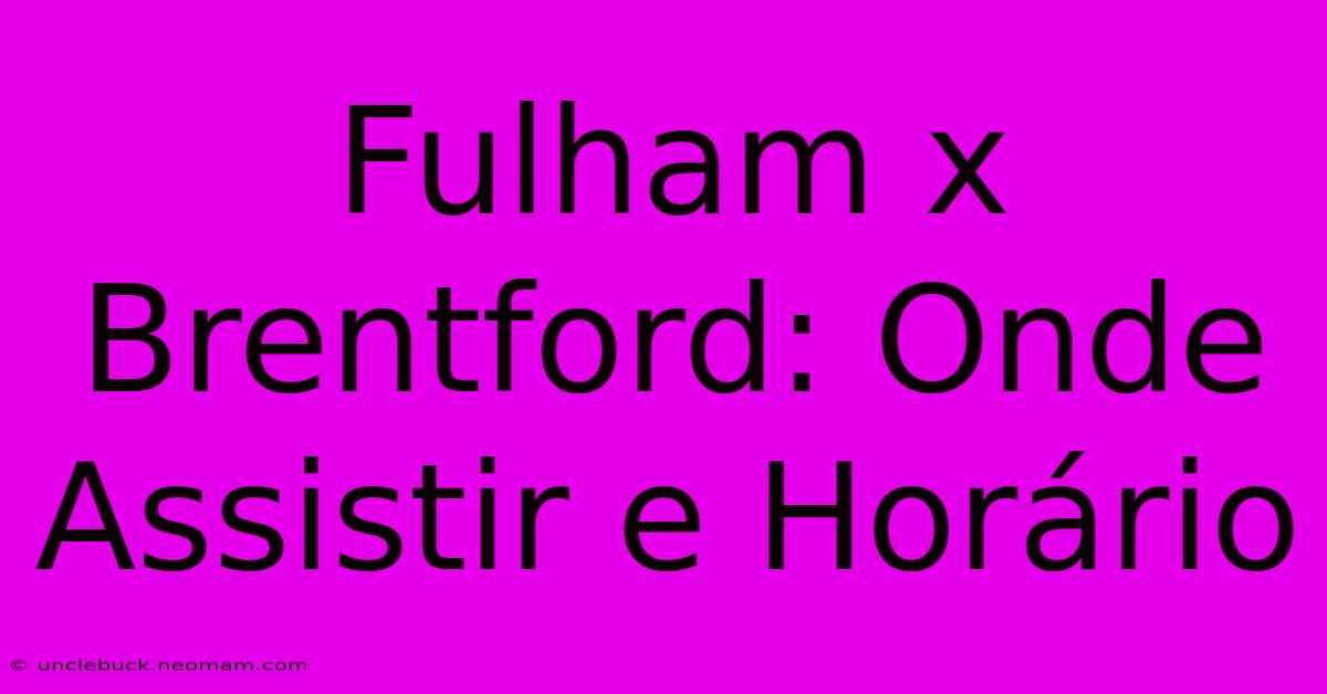 Fulham X Brentford: Onde Assistir E Horário