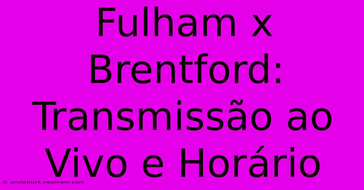 Fulham X Brentford: Transmissão Ao Vivo E Horário