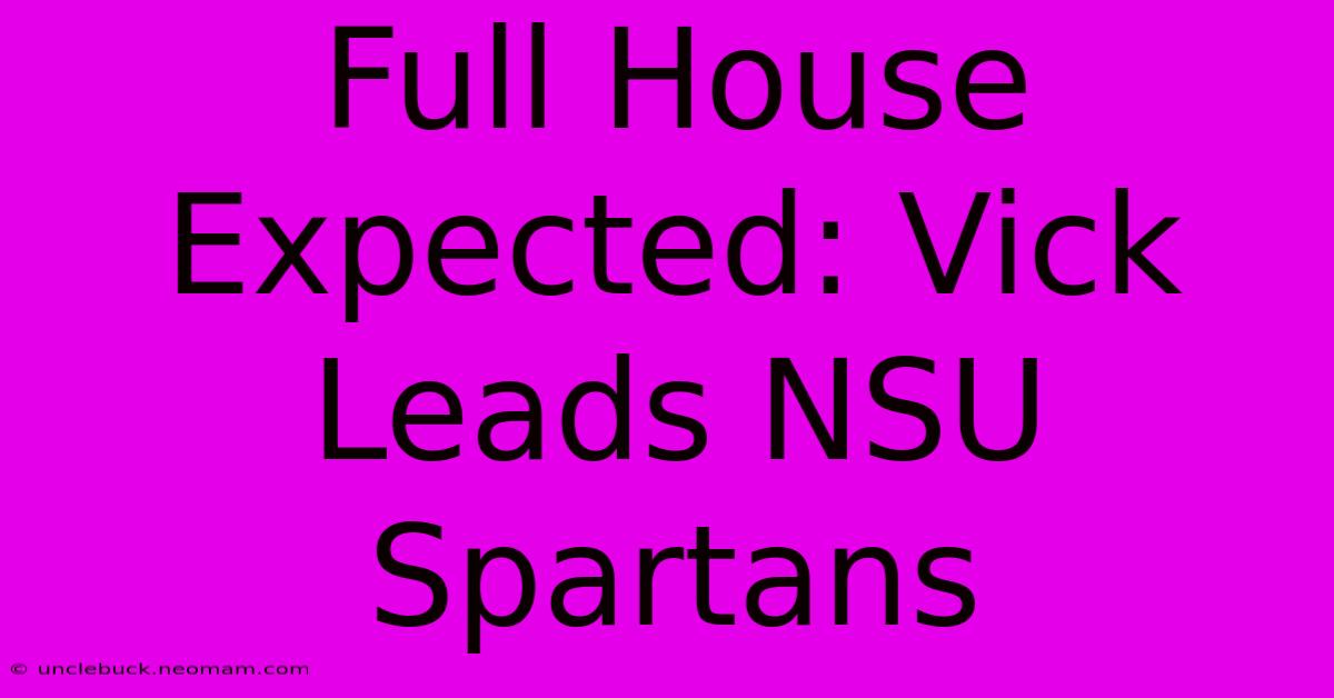 Full House Expected: Vick Leads NSU Spartans