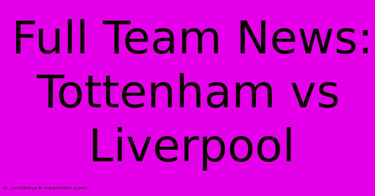 Full Team News: Tottenham Vs Liverpool