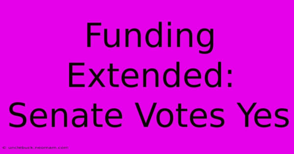 Funding Extended: Senate Votes Yes