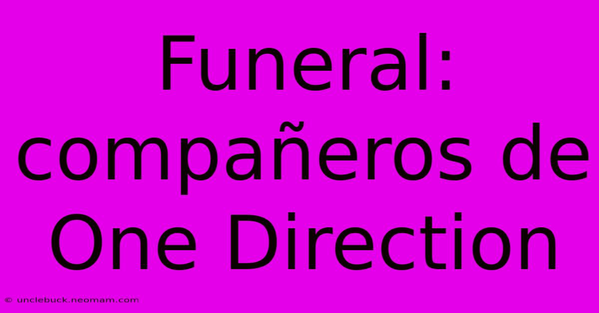 Funeral: Compañeros De One Direction