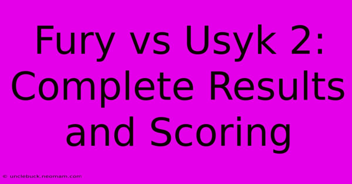 Fury Vs Usyk 2: Complete Results And Scoring