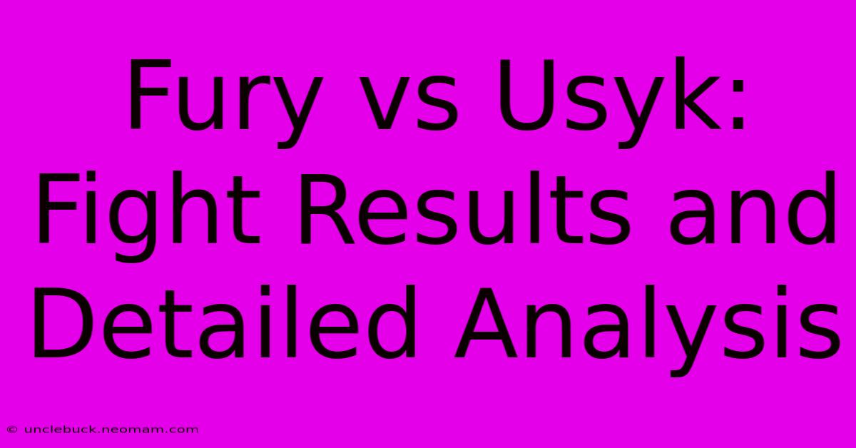 Fury Vs Usyk: Fight Results And Detailed Analysis