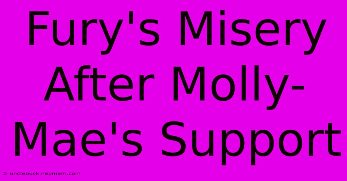 Fury's Misery After Molly-Mae's Support