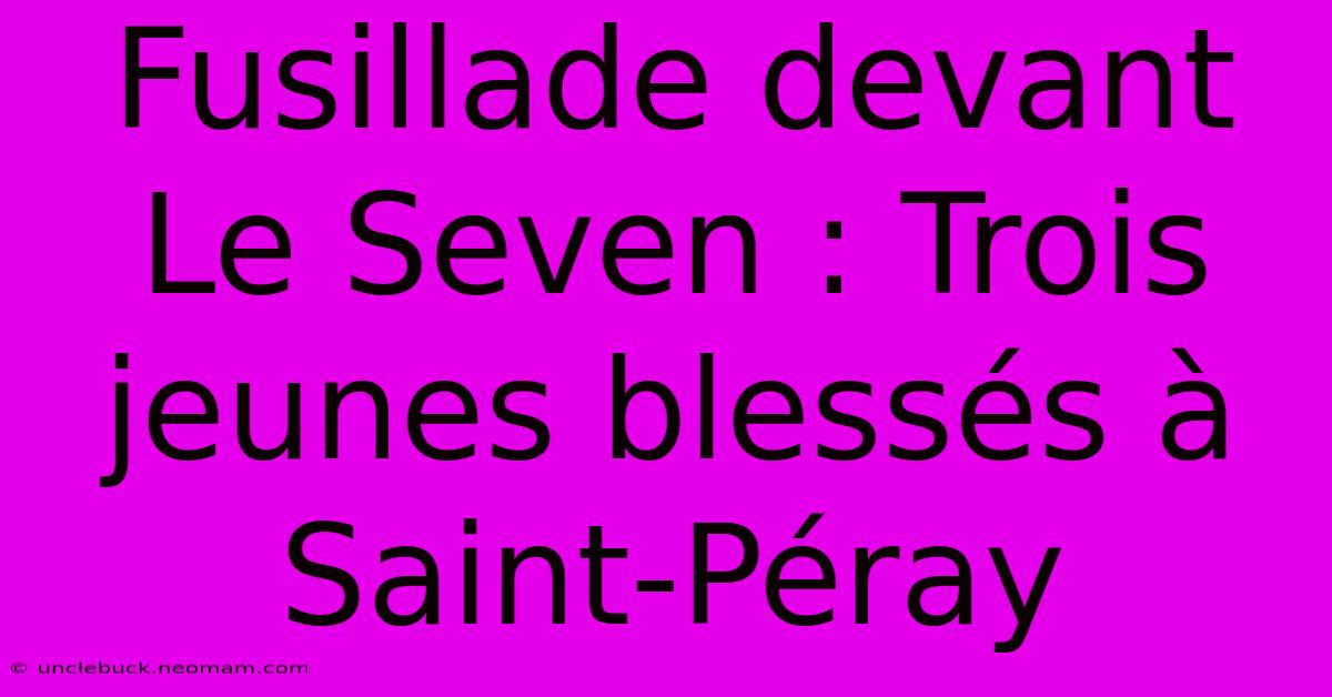 Fusillade Devant Le Seven : Trois Jeunes Blessés À Saint-Péray 