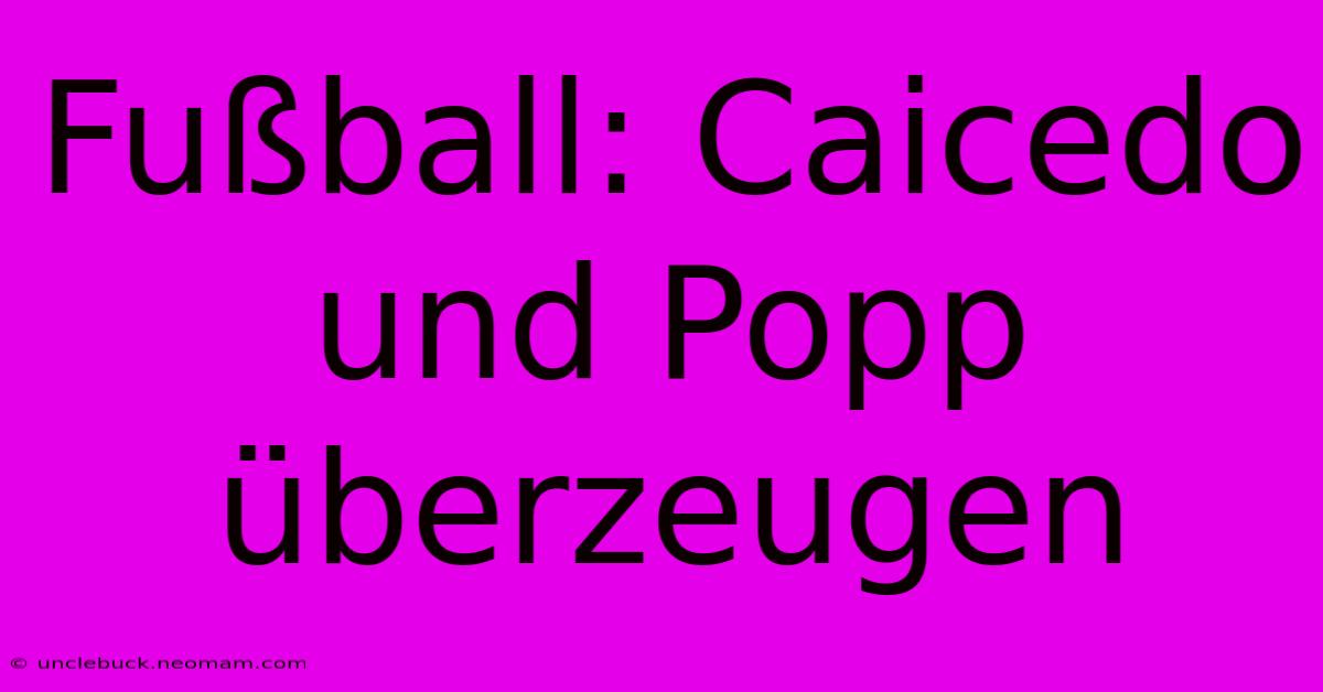 Fußball: Caicedo Und Popp Überzeugen