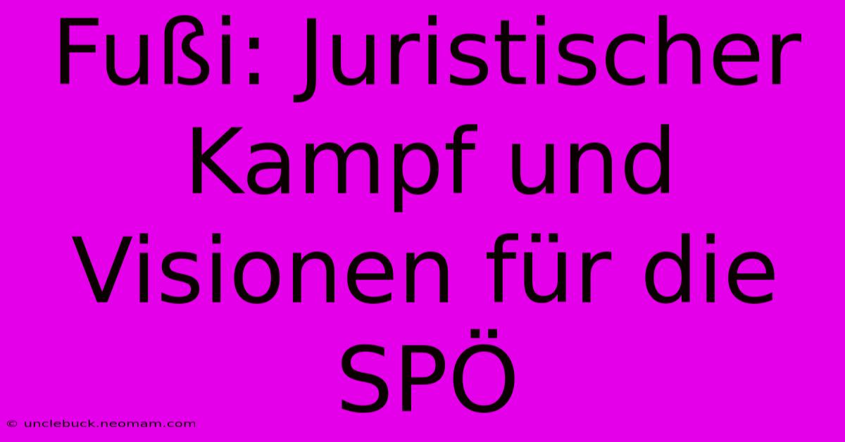 Fußi: Juristischer Kampf Und Visionen Für Die SPÖ 