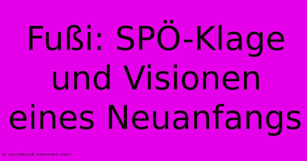 Fußi: SPÖ-Klage Und Visionen Eines Neuanfangs 