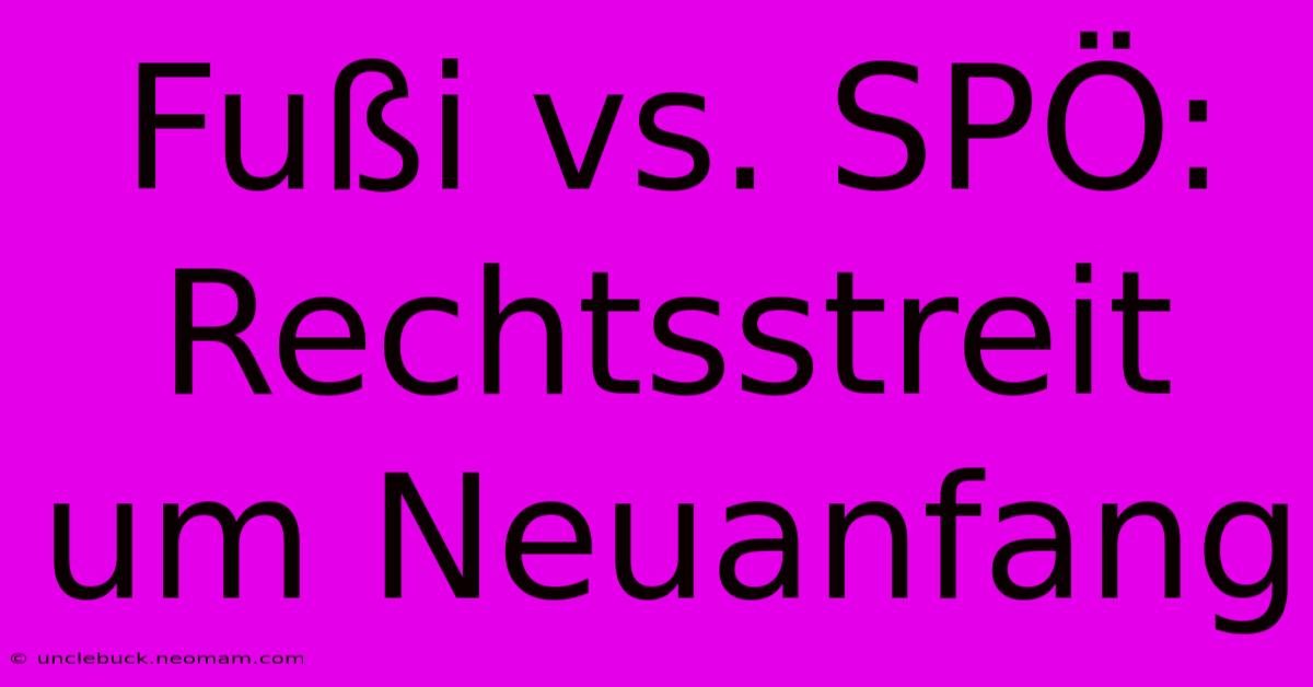 Fußi Vs. SPÖ: Rechtsstreit Um Neuanfang 