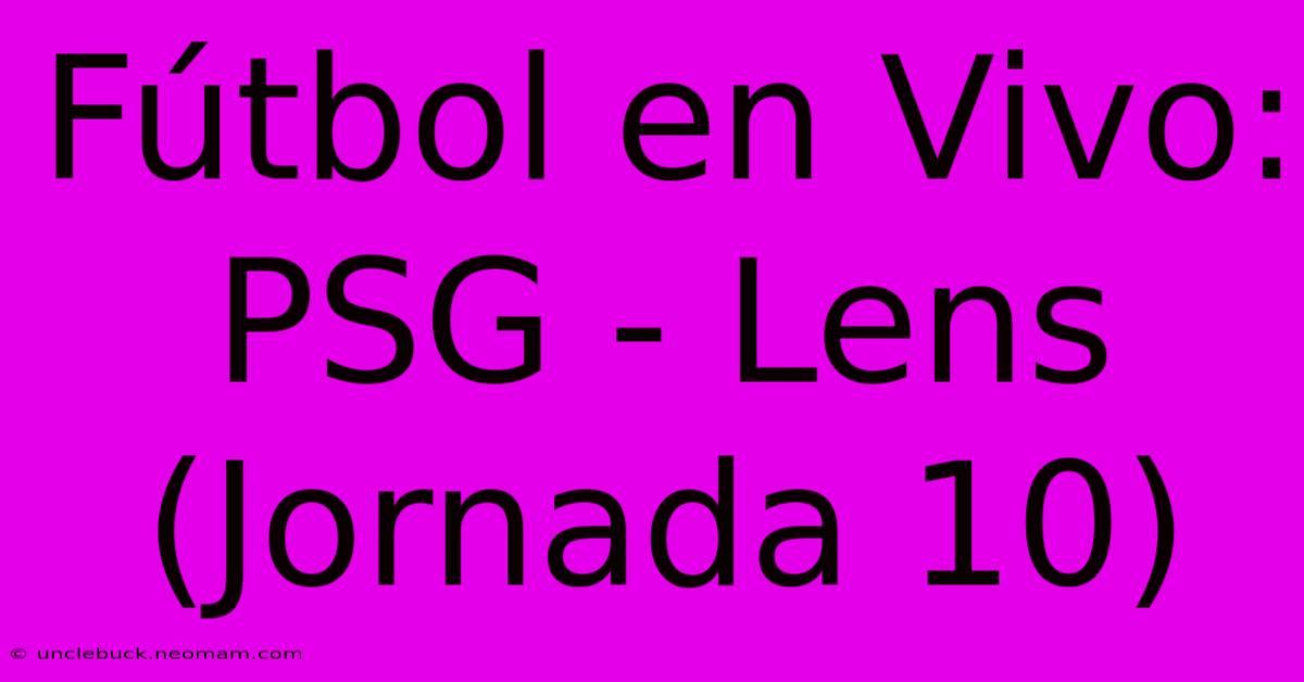 Fútbol En Vivo: PSG - Lens (Jornada 10)