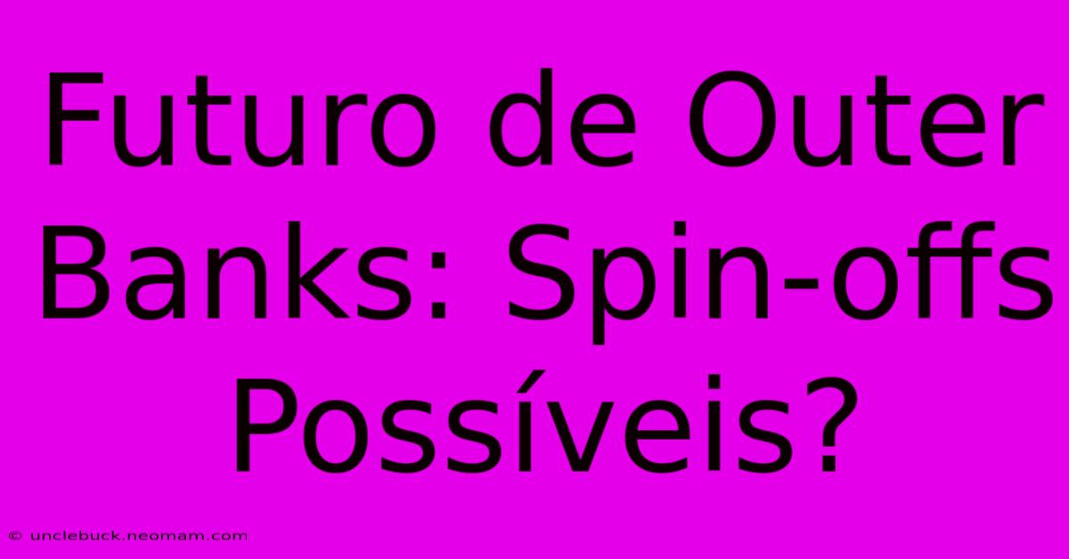 Futuro De Outer Banks: Spin-offs Possíveis?