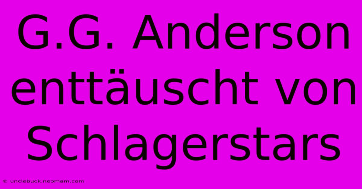 G.G. Anderson Enttäuscht Von Schlagerstars