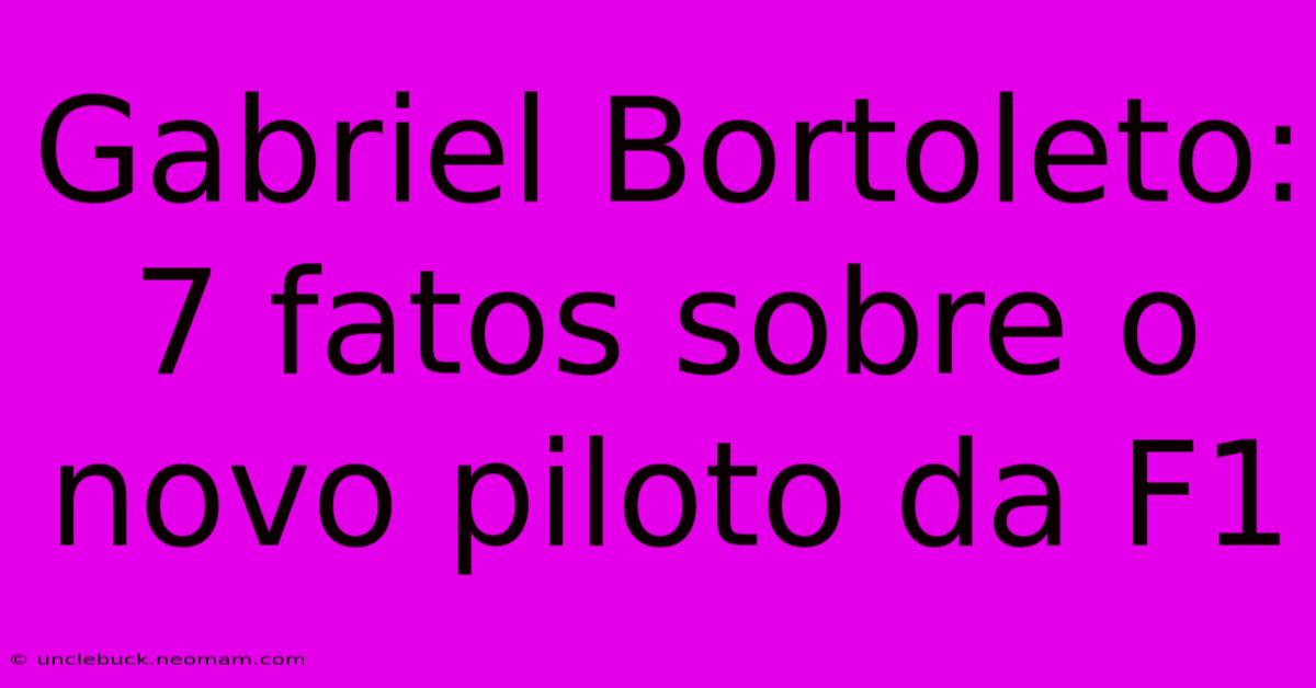 Gabriel Bortoleto: 7 Fatos Sobre O Novo Piloto Da F1