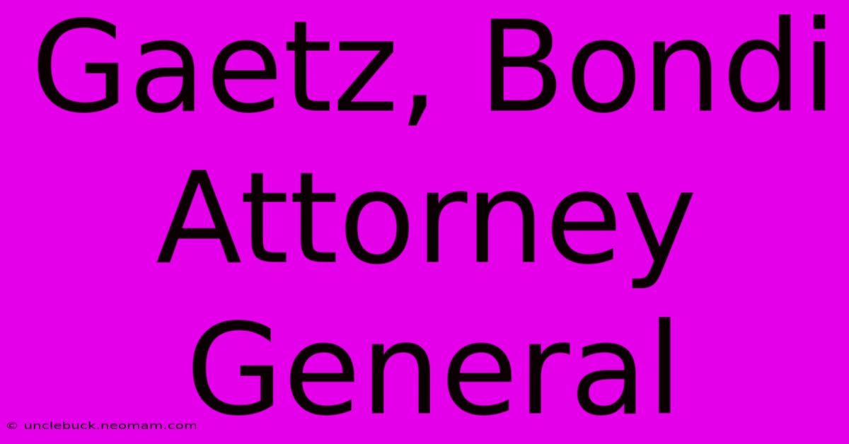 Gaetz, Bondi Attorney General