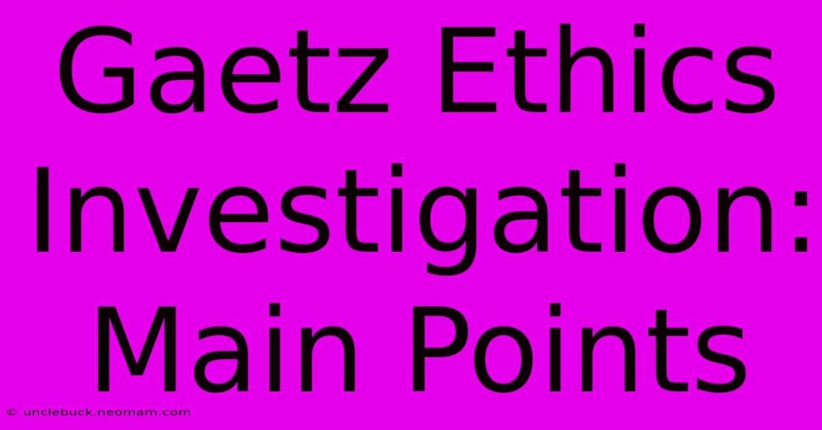 Gaetz Ethics Investigation: Main Points