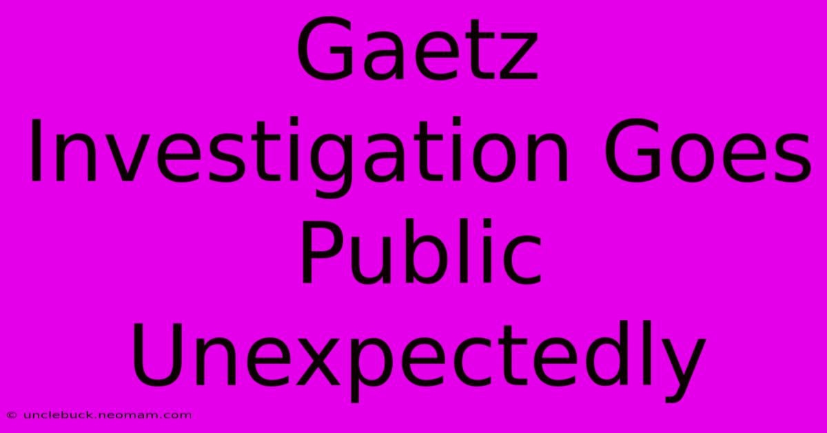 Gaetz Investigation Goes Public Unexpectedly