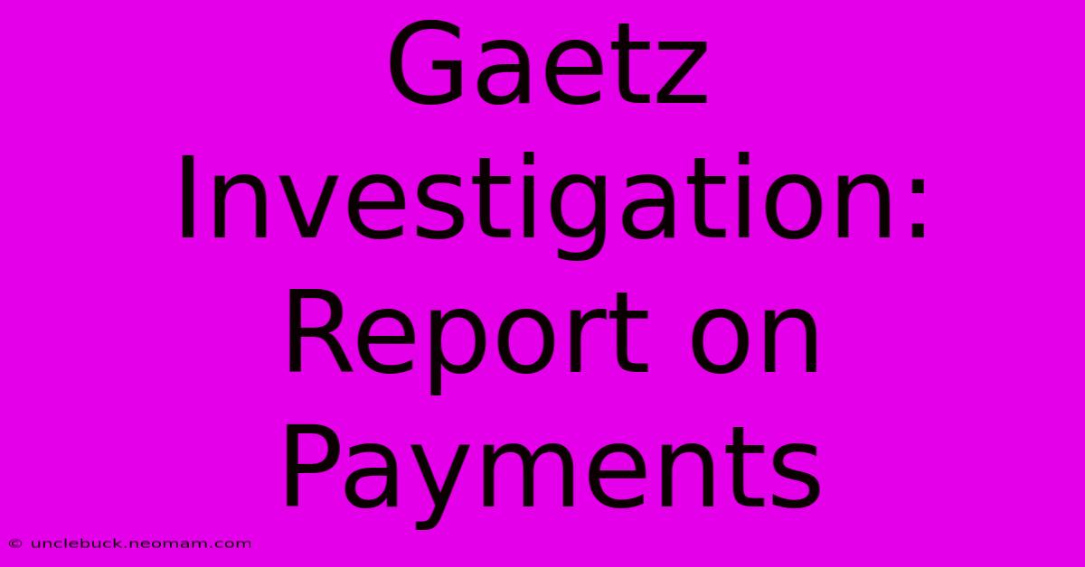 Gaetz Investigation: Report On Payments