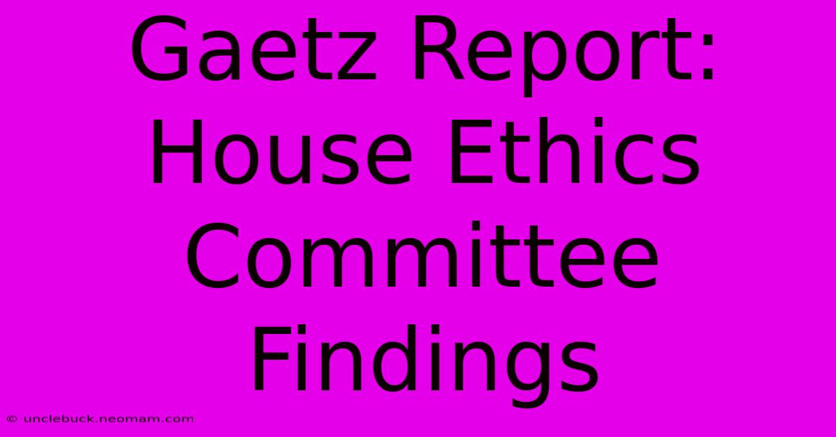 Gaetz Report: House Ethics Committee Findings