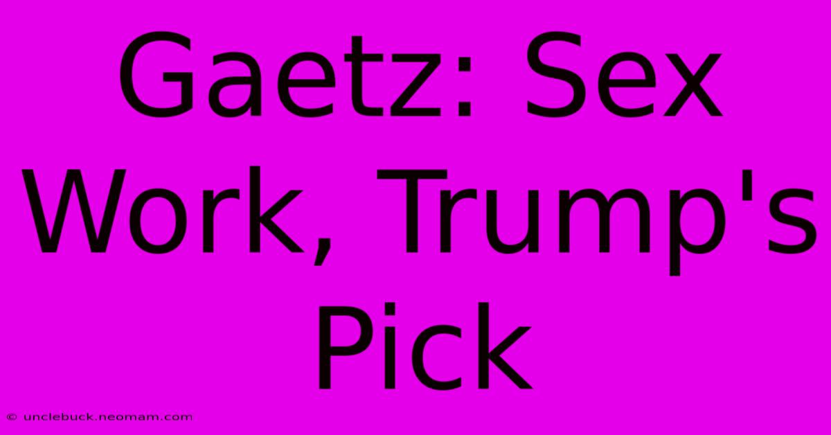 Gaetz: Sex Work, Trump's Pick