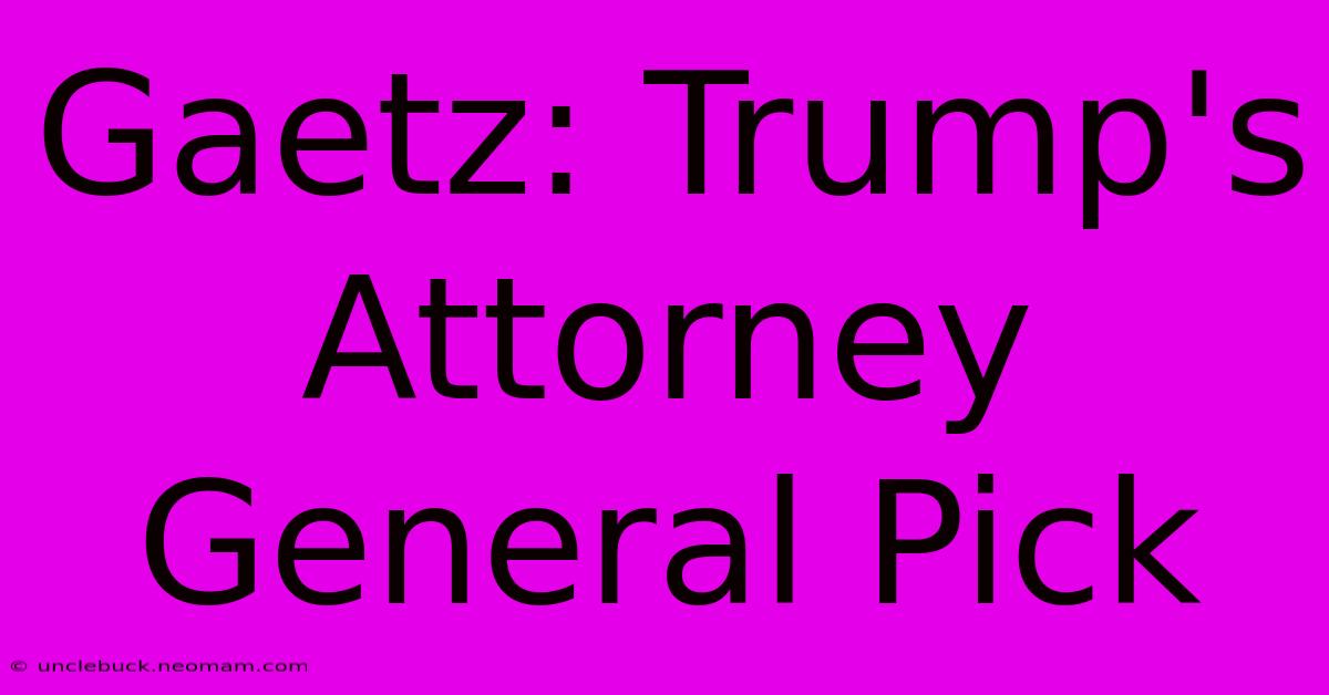 Gaetz: Trump's Attorney General Pick