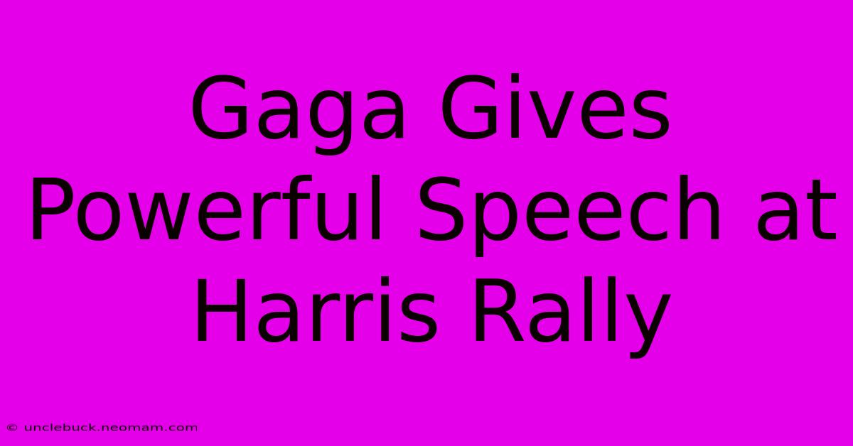 Gaga Gives Powerful Speech At Harris Rally