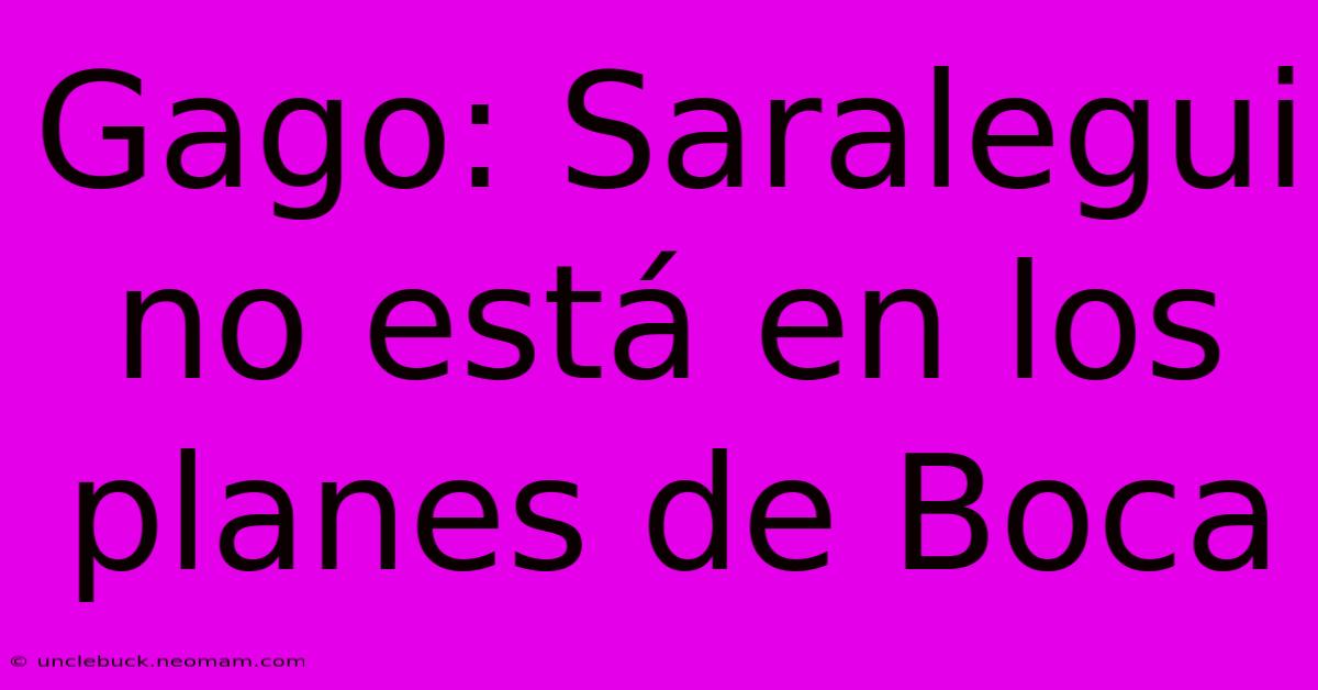 Gago: Saralegui No Está En Los Planes De Boca 