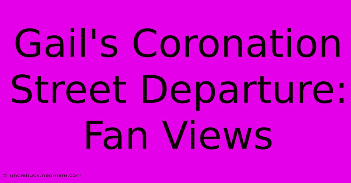 Gail's Coronation Street Departure: Fan Views