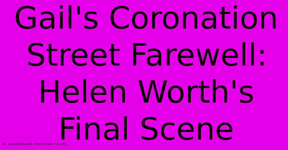 Gail's Coronation Street Farewell: Helen Worth's Final Scene