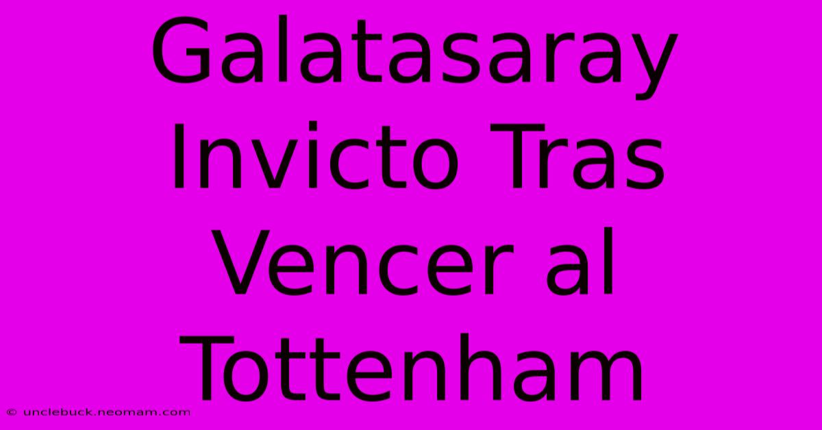 Galatasaray Invicto Tras Vencer Al Tottenham