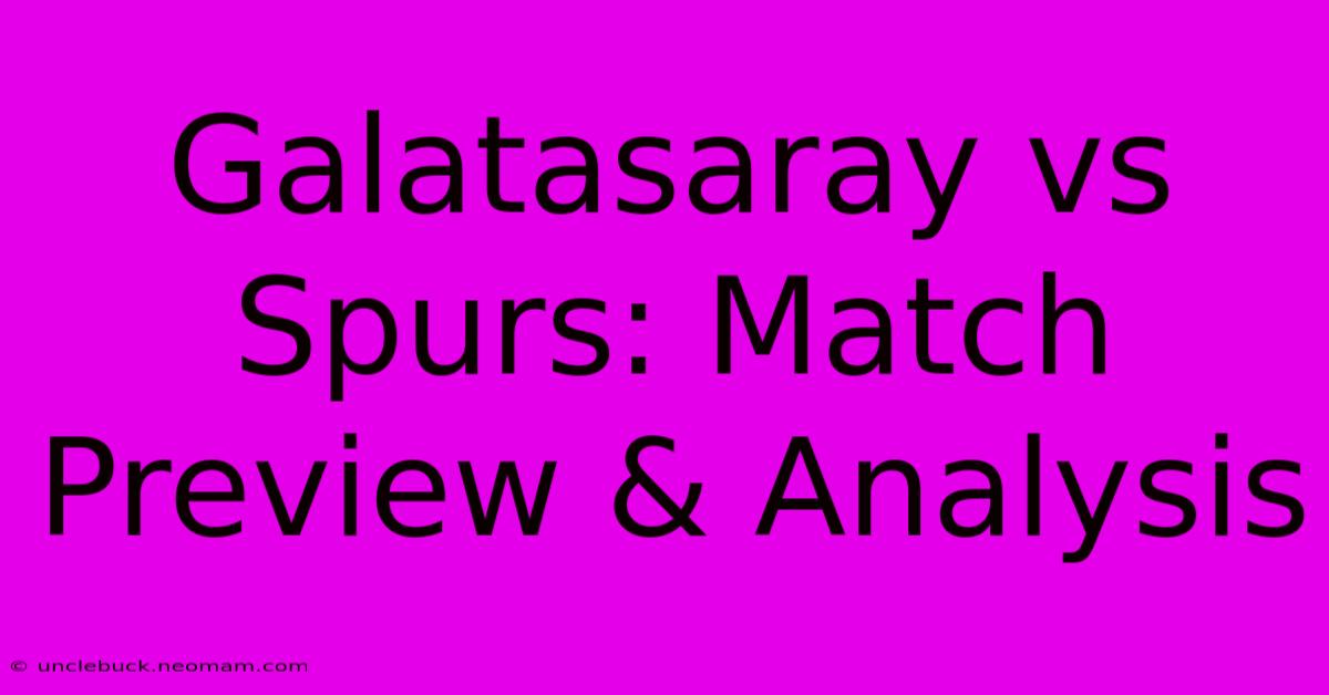 Galatasaray Vs Spurs: Match Preview & Analysis 